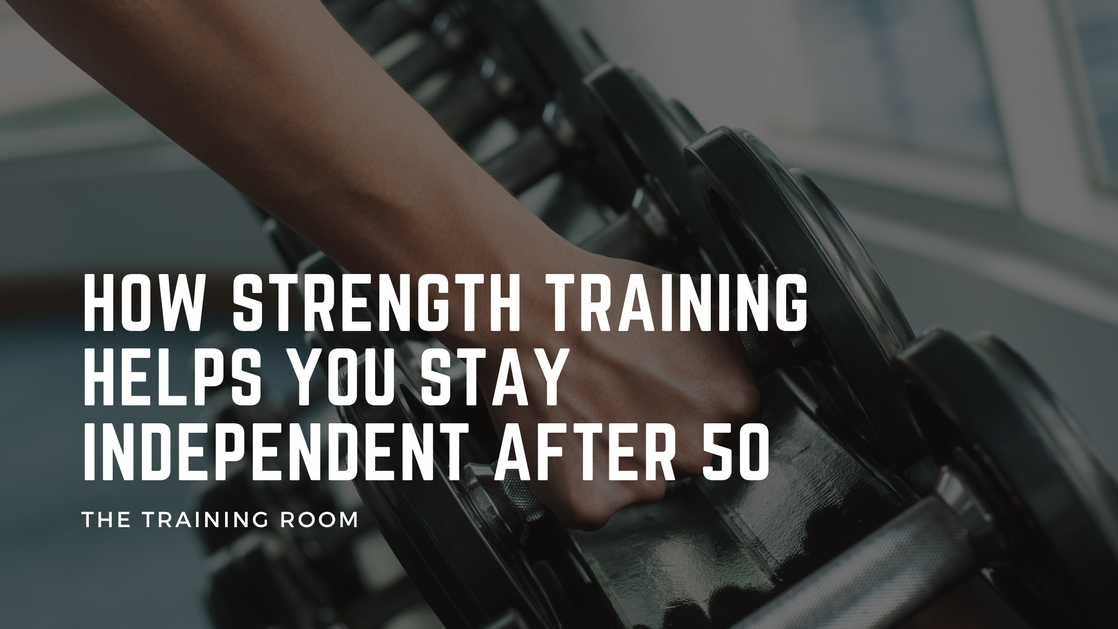 How Strength Training Helps You Stay Independent After 50