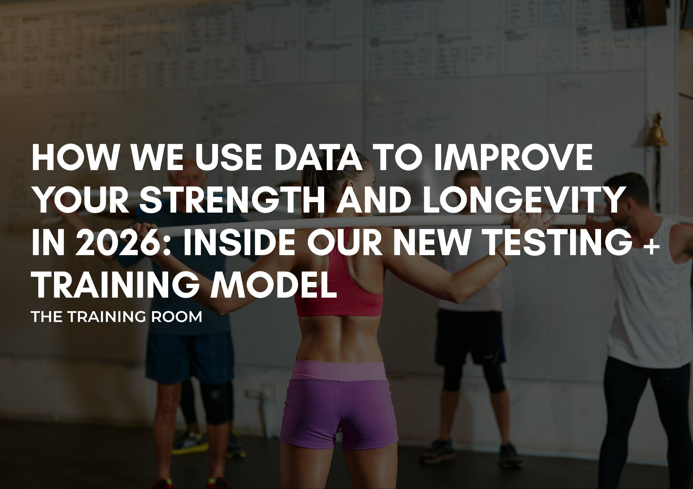 How We Use Data to Improve Your Strength and Longevity in 2026: Inside Our New Testing + Training Model