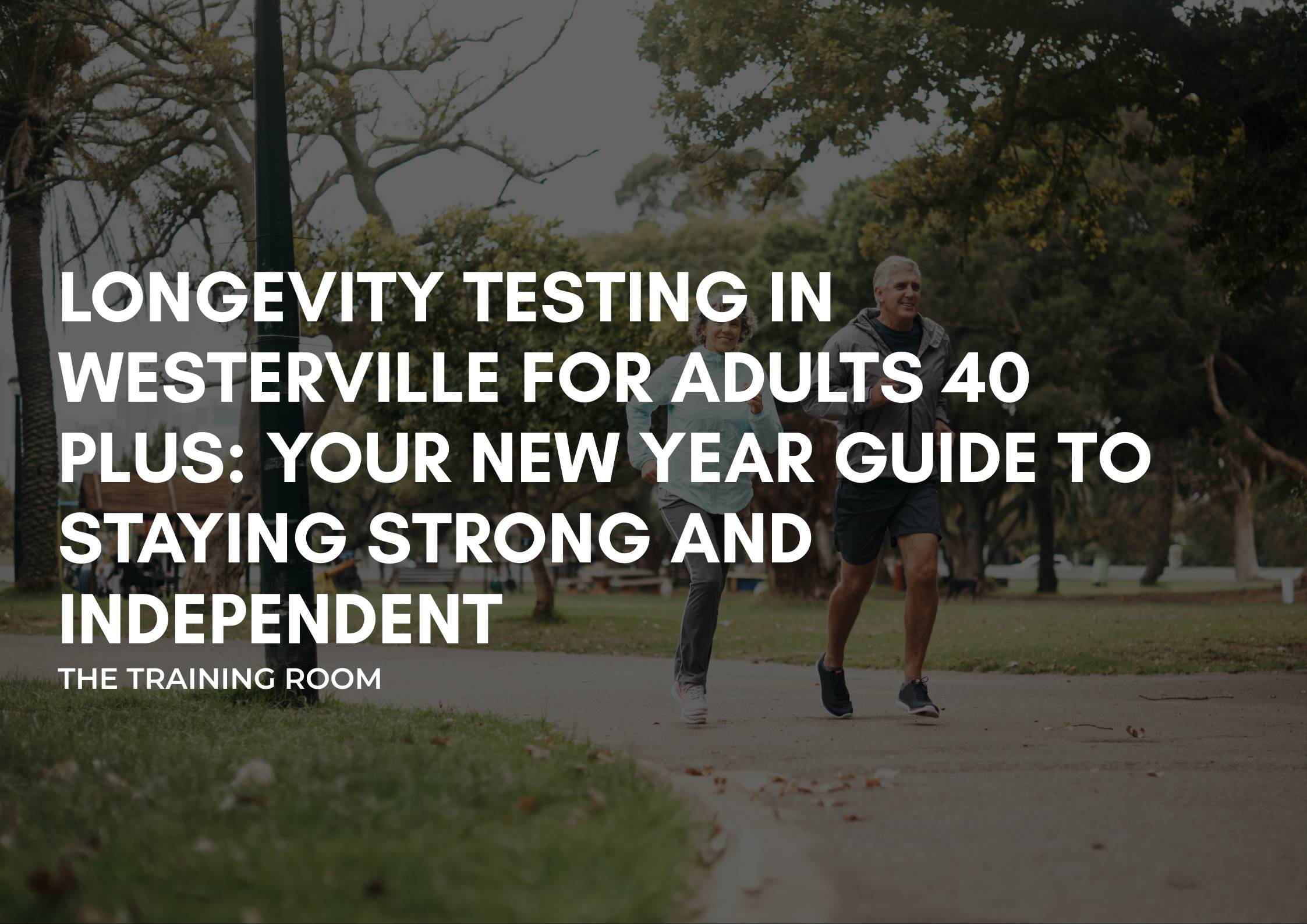 Longevity Testing in Westerville for Adults 40 Plus: Your New Year Guide to Staying Strong and Independent