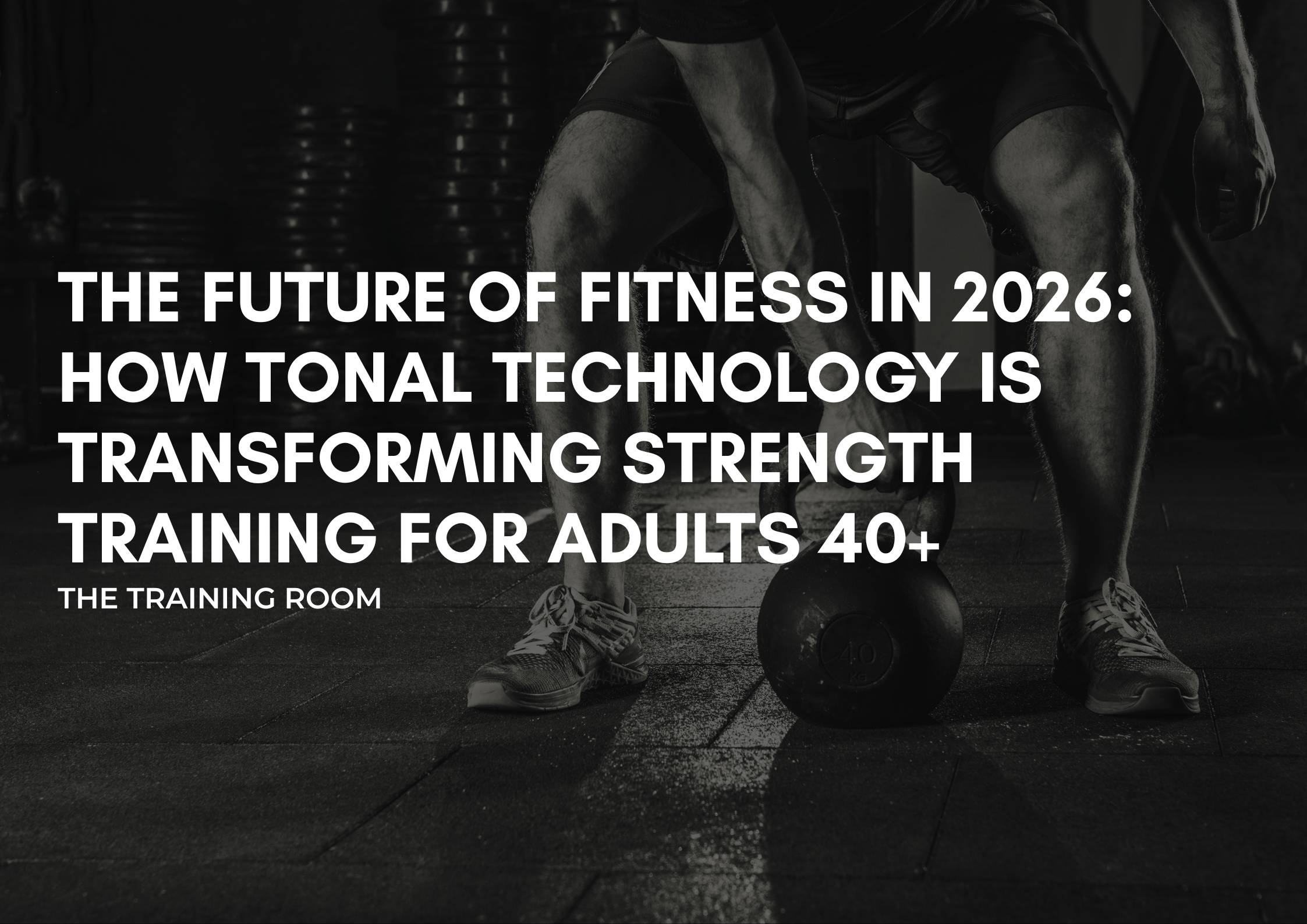 The Future of Fitness in 2026: How Tonal Technology Is Transforming Strength Training for Adults 40+